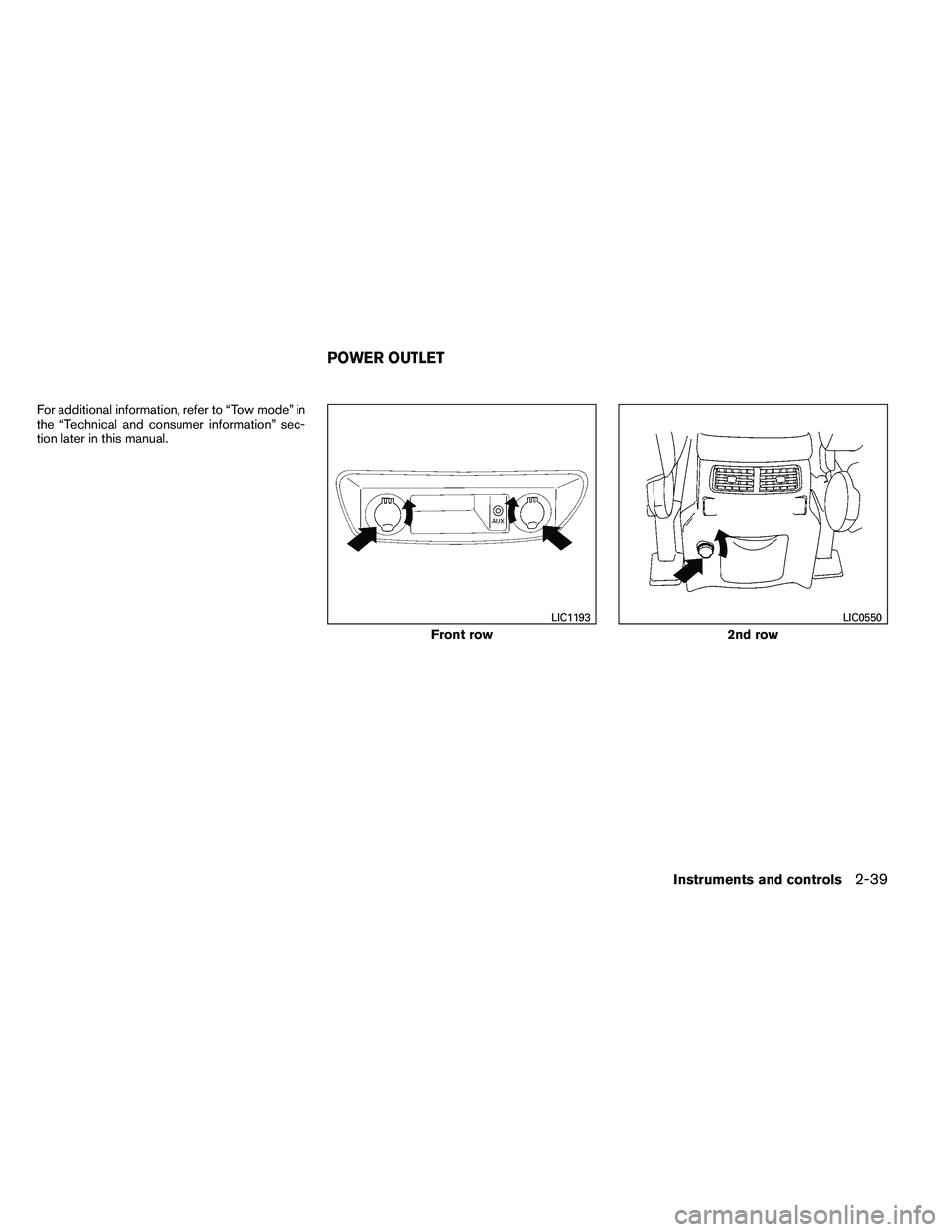 NISSAN ARMADA 2011  Owners Manual For additional information, refer to “Tow mode” in
the “Technical and consumer information” sec-
tion later in this manual. 