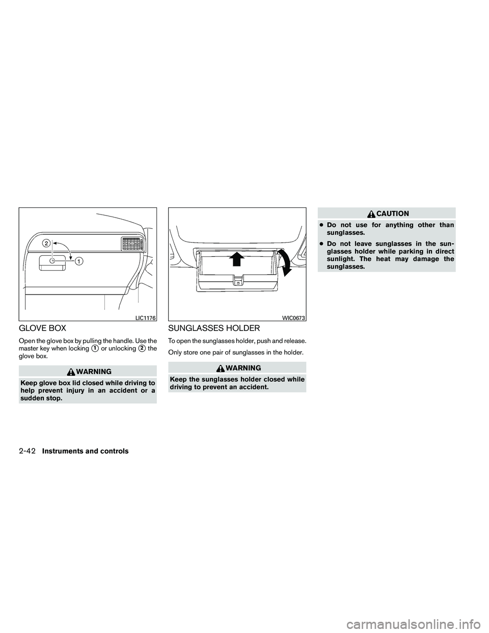 NISSAN ARMADA 2011  Owners Manual GLOVE BOX
Open the glove box by pulling the handle. Use the
master key when locking
1or unlocking2the
glove box. 