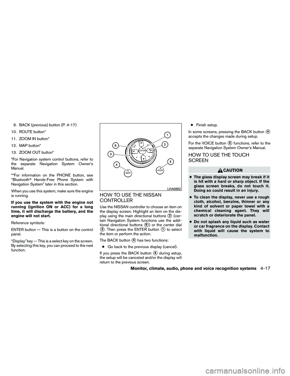 NISSAN ARMADA 2011  Owners Manual 9. BACK (previous) button (P. 4-17)
10. ROUTE button*
11. ZOOM IN button*
12. MAP button*
13. ZOOM OUT button*
*For Navigation system control buttons, refer to
the separate Navigation System Owner’s