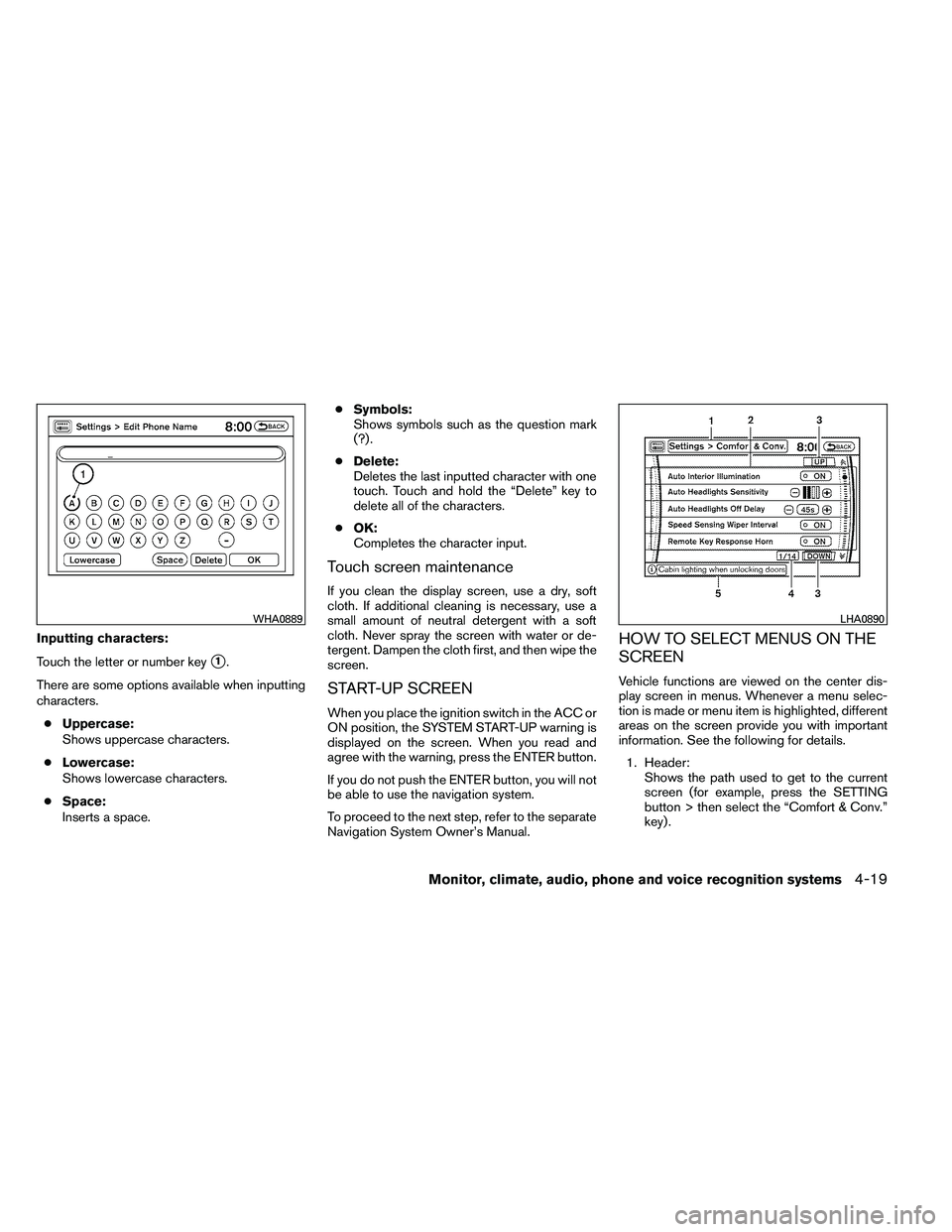 NISSAN ARMADA 2011  Owners Manual Inputting characters:
Touch the letter or number key
1.
There are some options available when inputting
characters. ● Uppercase:
Shows uppercase characters.
● Lowercase:
Shows lowercase character