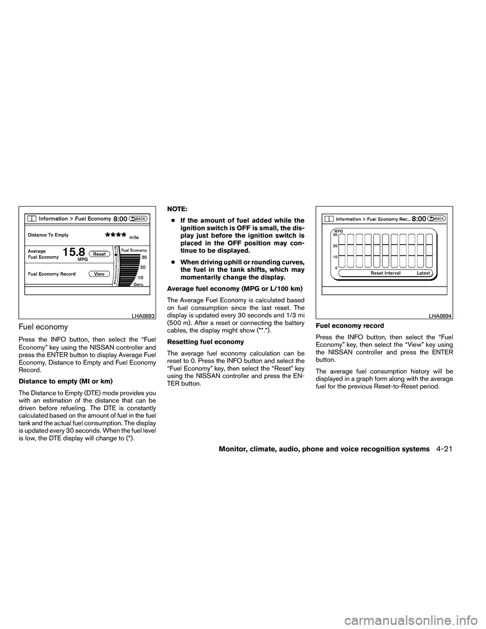 NISSAN ARMADA 2011  Owners Manual Fuel economy
Press the INFO button, then select the “Fuel
Economy” key using the NISSAN controller and
press the ENTER button to display Average Fuel
Economy, Distance to Empty and Fuel Economy
Re