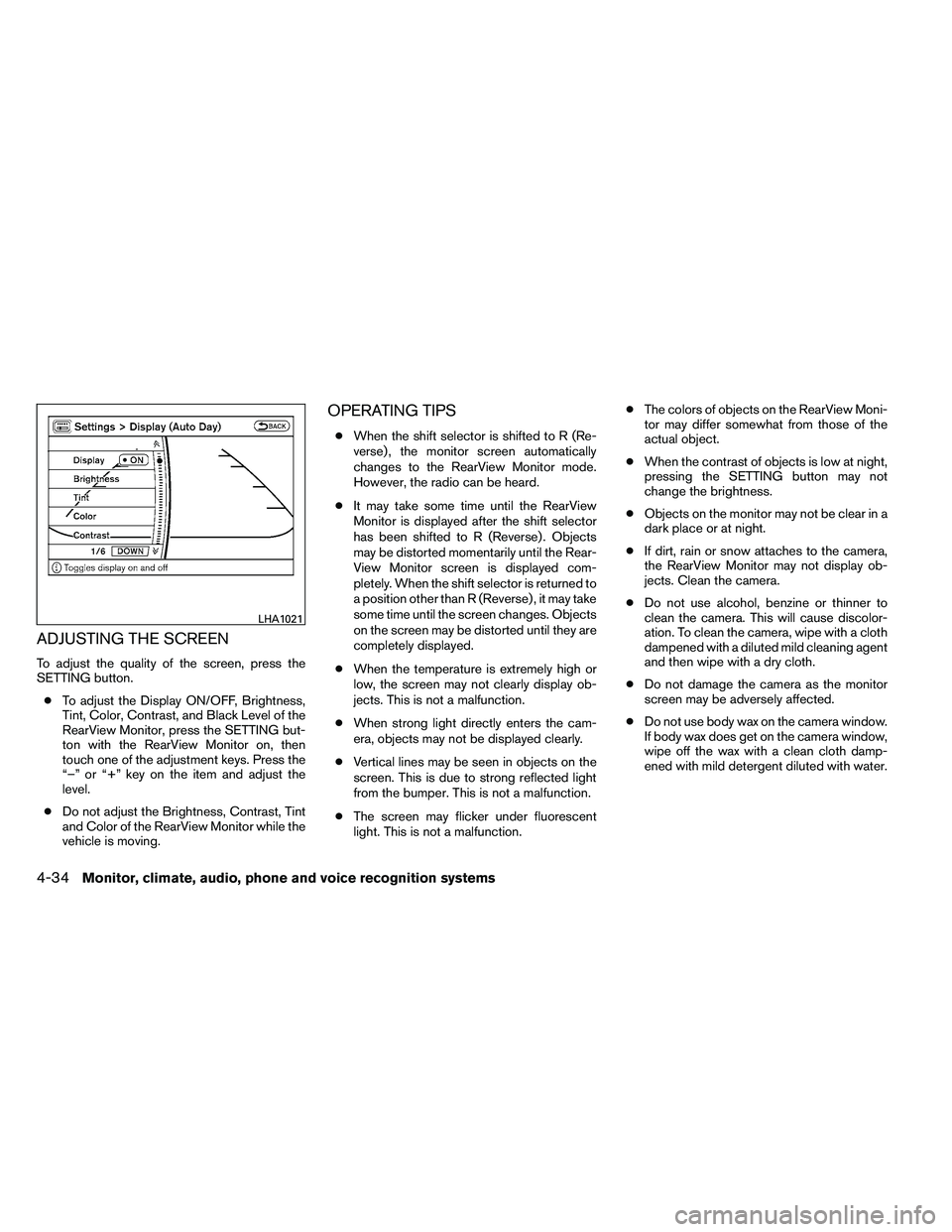 NISSAN ARMADA 2011  Owners Manual ADJUSTING THE SCREEN
To adjust the quality of the screen, press the
SETTING button.● To adjust the Display ON/OFF, Brightness,
Tint, Color, Contrast, and Black Level of the
RearView Monitor, press t