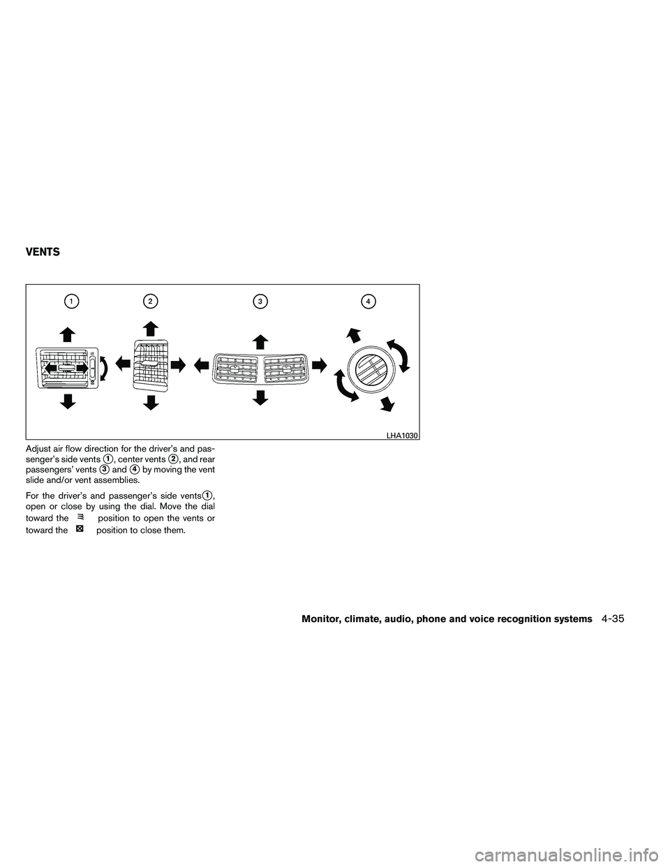 NISSAN ARMADA 2011  Owners Manual Adjust air flow direction for the driver’s and pas-
senger’s side vents
1, center vents2, and rear
passengers’ vents
3and4by moving the vent
slide and/or vent assemblies.
For the driver’s 