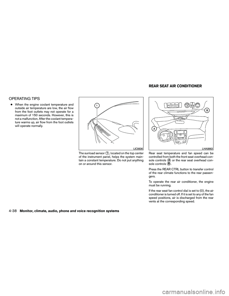 NISSAN ARMADA 2011 Owners Manual OPERATING TIPS
●When the engine coolant temperature and
outside air temperature are low, the air flow
from the foot outlets may not operate for a
maximum of 150 seconds. However, this is
not a malfu NISSAN ARMADA 2011 Owners Manual OPERATING TIPS
●When the engine coolant temperature and
outside air temperature are low, the air flow
from the foot outlets may not operate for a
maximum of 150 seconds. However, this is
not a malfu