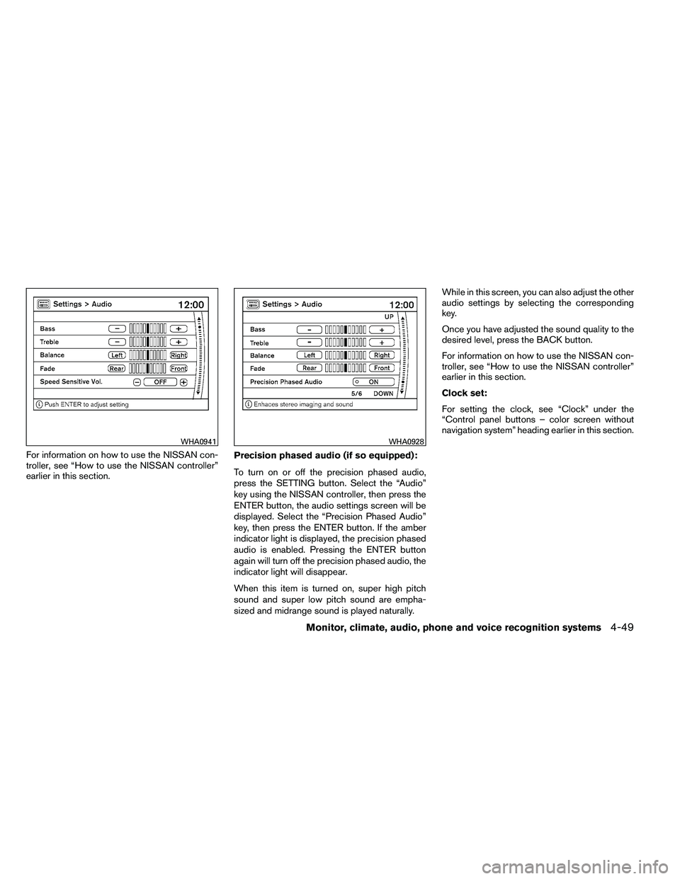 NISSAN ARMADA 2011  Owners Manual For information on how to use the NISSAN con-
troller, see “How to use the NISSAN controller”
earlier in this section.Precision phased audio (if so equipped):
To turn on or off the precision phase