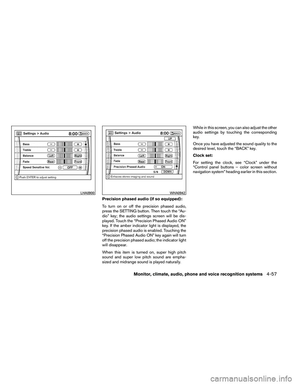 NISSAN ARMADA 2011  Owners Manual Precision phased audio (if so equipped):
To turn on or off the precision phased audio,
press the SETTING button. Then touch the “Au-
dio” key; the audio settings screen will be dis-
played. Touch 