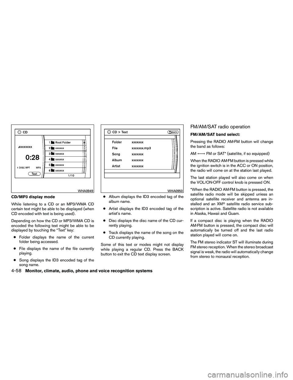 NISSAN ARMADA 2011  Owners Manual CD/MP3 display mode
While listening to a CD or an MP3/WMA CD
certain text might be able to be displayed (when
CD encoded with text is being used) .
Depending on how the CD or MP3/WMA CD is
encoded the