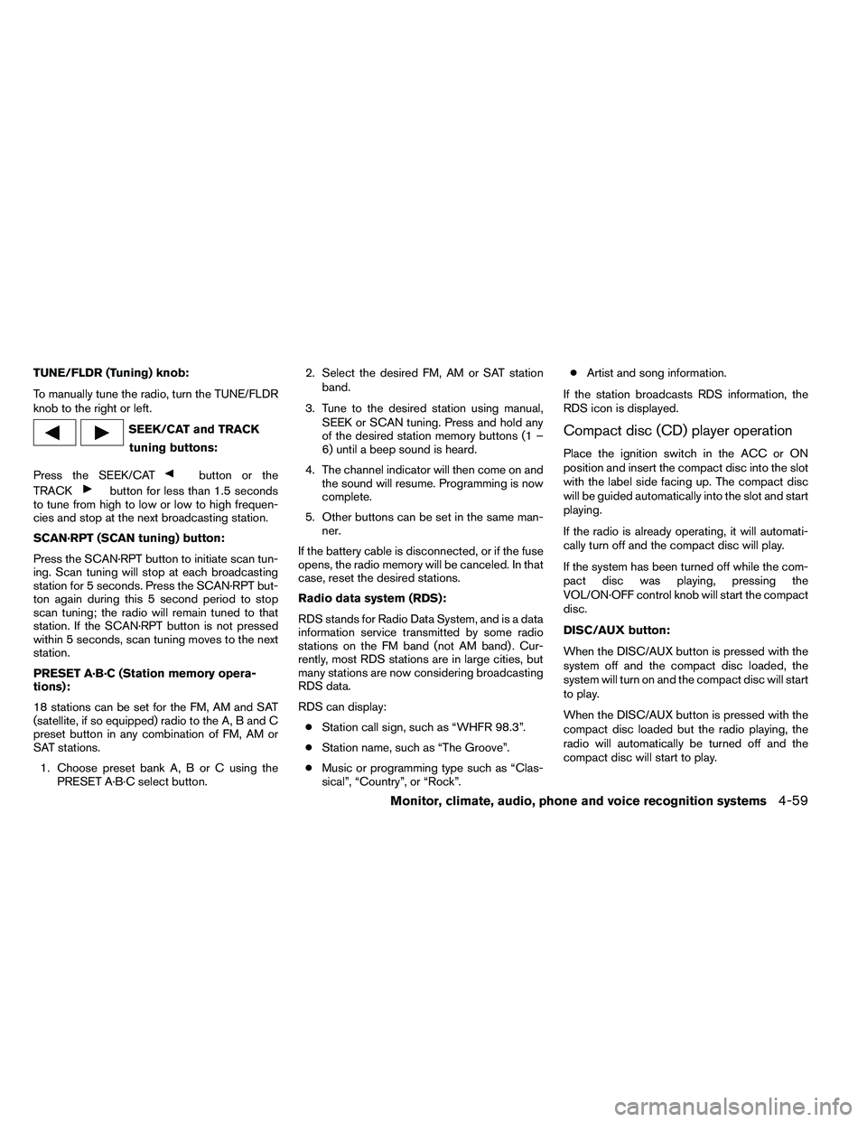 NISSAN ARMADA 2011  Owners Manual TUNE/FLDR (Tuning) knob:
To manually tune the radio, turn the TUNE/FLDR
knob to the right or left. 