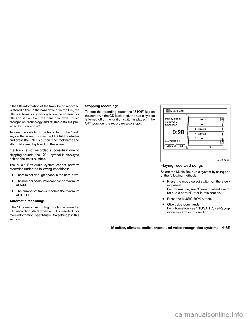 NISSAN ARMADA 2011  Owners Manual If the title information of the track being recorded
is stored either in the hard drive or in the CD, the
title is automatically displayed on the screen. For
title acquisition from the hard-disk drive