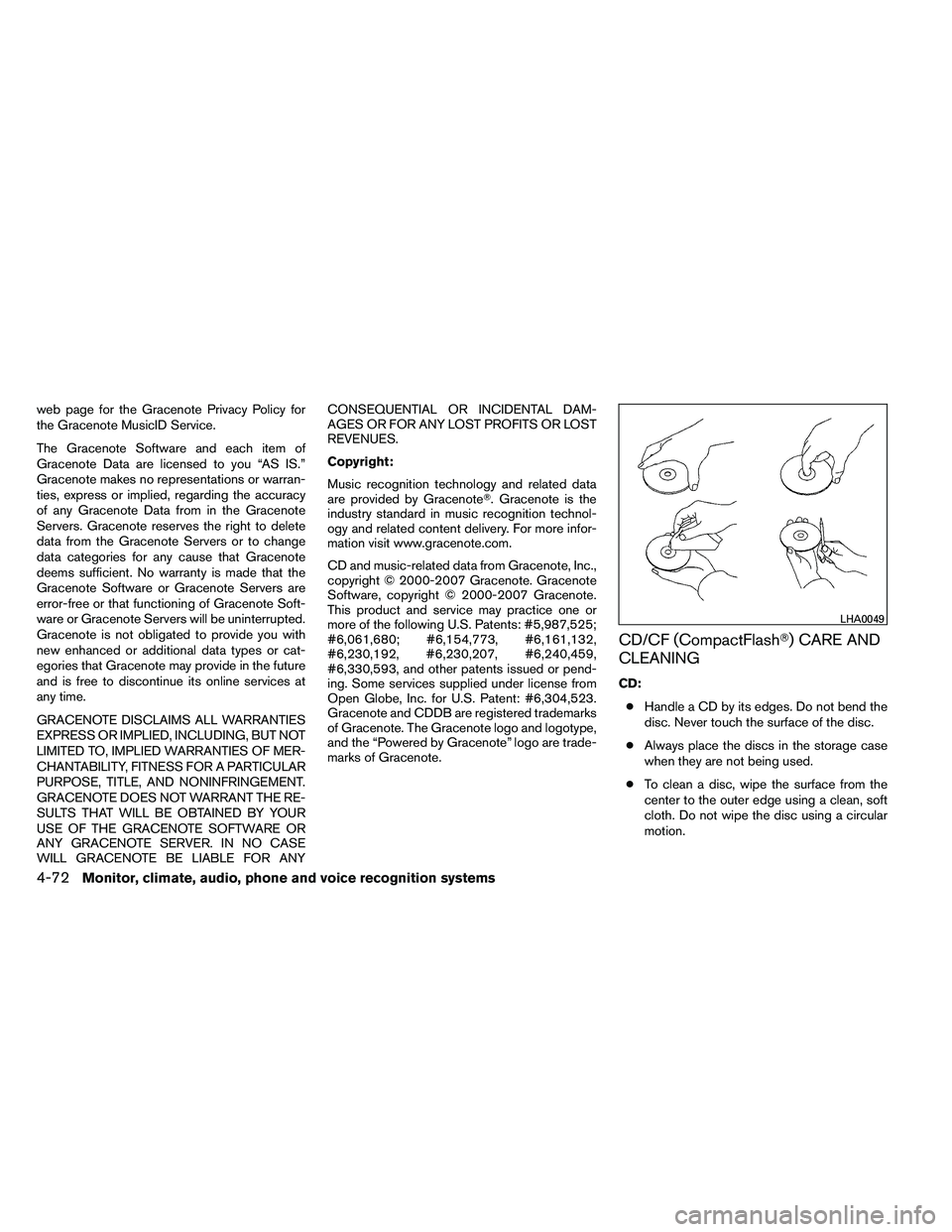 NISSAN ARMADA 2011  Owners Manual web page for the Gracenote Privacy Policy for
the Gracenote MusicID Service.
The Gracenote Software and each item of
Gracenote Data are licensed to you “AS IS.”
Gracenote makes no representations 