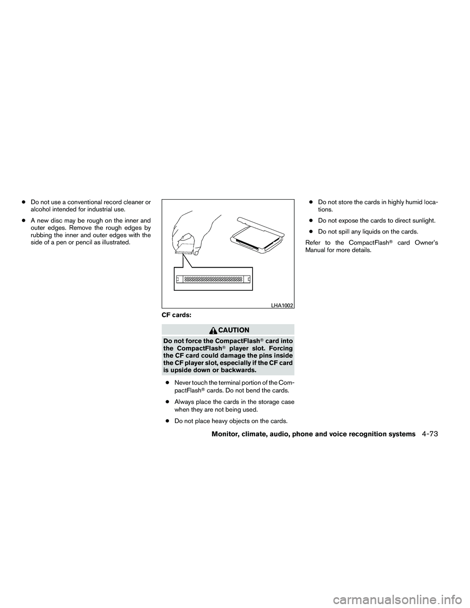 NISSAN ARMADA 2011  Owners Manual ●Do not use a conventional record cleaner or
alcohol intended for industrial use.
● A new disc may be rough on the inner and
outer edges. Remove the rough edges by
rubbing the inner and outer edge