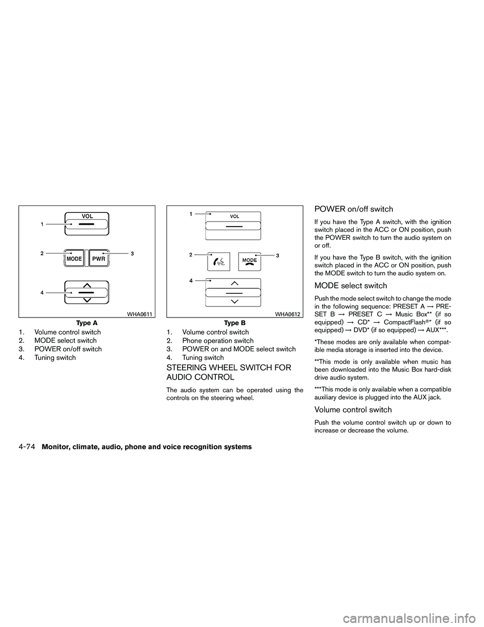 NISSAN ARMADA 2011  Owners Manual 1. Volume control switch
2. MODE select switch
3. POWER on/off switch
4. Tuning switch1. Volume control switch
2. Phone operation switch
3. POWER on and MODE select switch
4. Tuning switch
STEERING WH