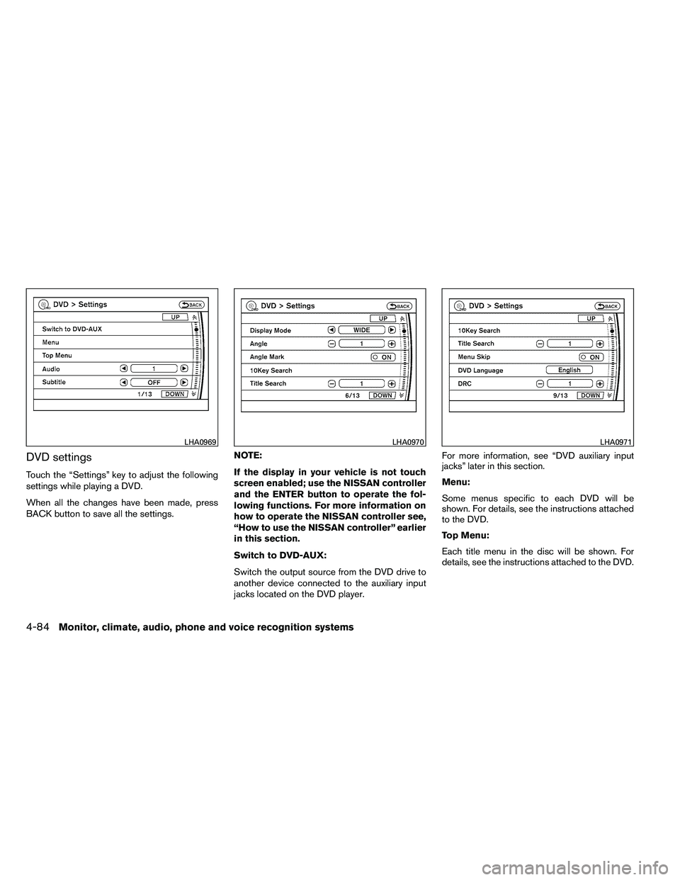 NISSAN ARMADA 2011  Owners Manual DVD settings
Touch the “Settings” key to adjust the following
settings while playing a DVD.
When all the changes have been made, press
BACK button to save all the settings.NOTE:
If the display in 
