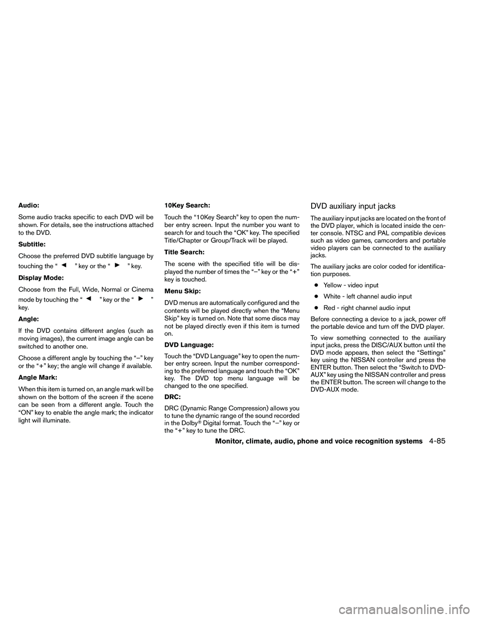 NISSAN ARMADA 2011  Owners Manual Audio:
Some audio tracks specific to each DVD will be
shown. For details, see the instructions attached
to the DVD.
Subtitle:
Choose the preferred DVD subtitle language by
touching the “ 