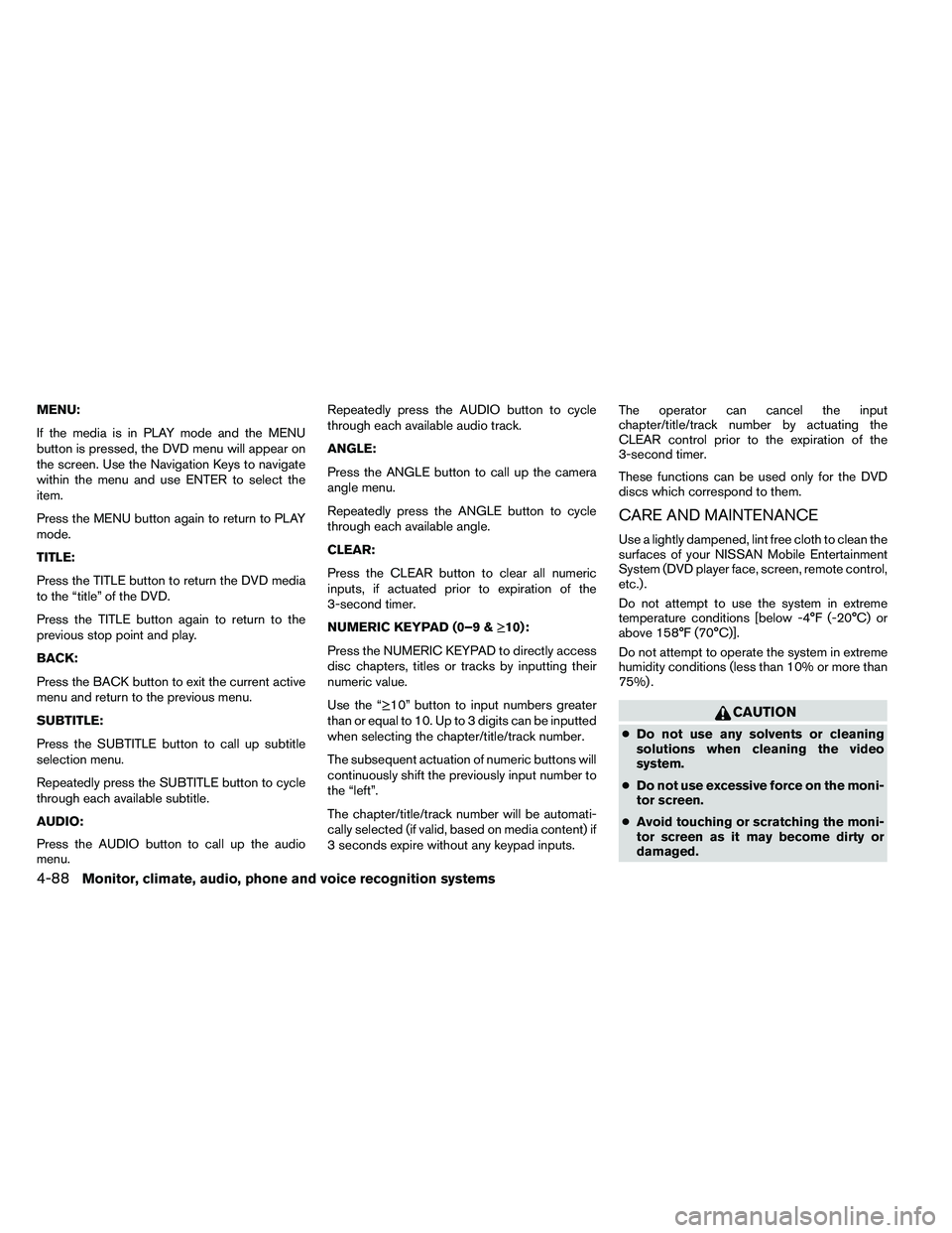 NISSAN ARMADA 2011  Owners Manual MENU:
If the media is in PLAY mode and the MENU
button is pressed, the DVD menu will appear on
the screen. Use the Navigation Keys to navigate
within the menu and use ENTER to select the
item.
Press t