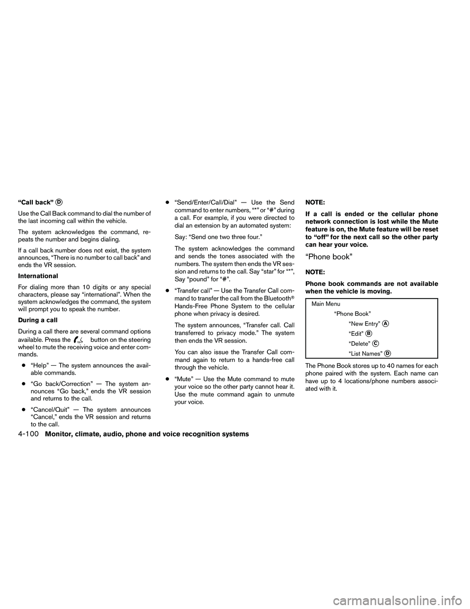 NISSAN ARMADA 2011  Owners Manual “Call back”D
Use the Call Back command to dial the number of
the last incoming call within the vehicle.
The system acknowledges the command, re-
peats the number and begins dialing.
If a call bac