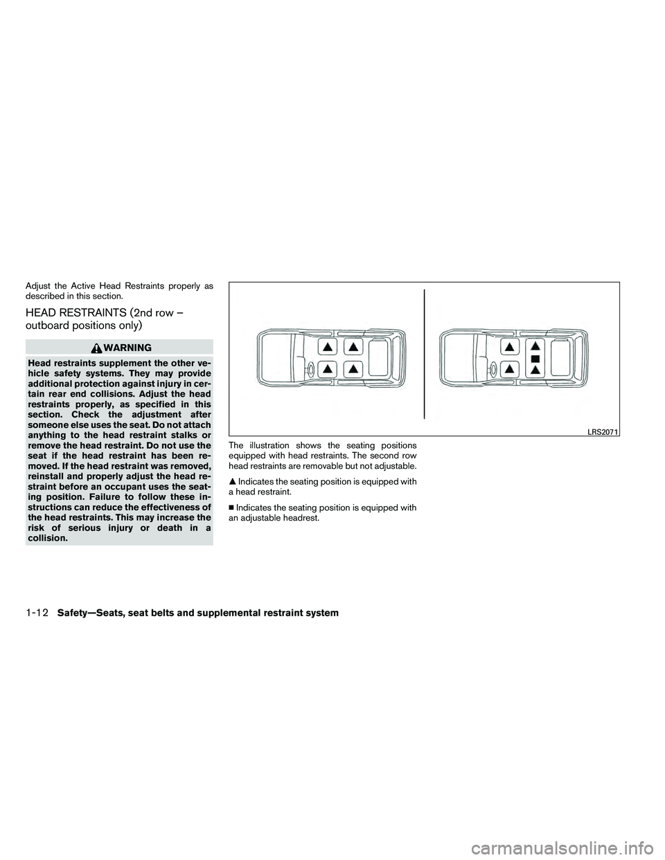 NISSAN ARMADA 2011 Owners Guide Adjust the Active Head Restraints properly as
described in this section.
HEAD RESTRAINTS (2nd row –
outboard positions only) 