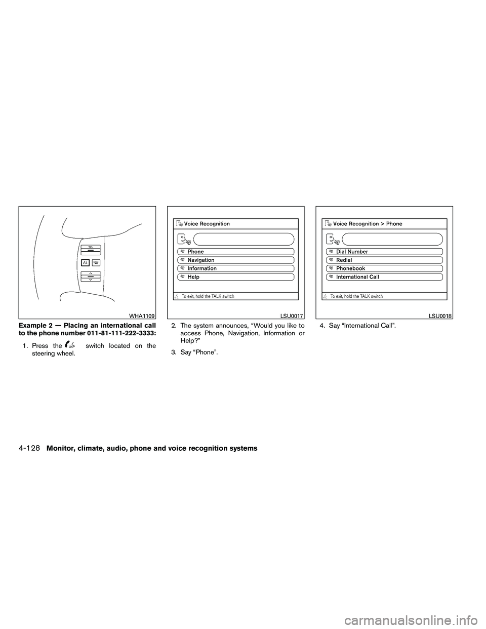 NISSAN ARMADA 2011  Owners Manual Example 2 — Placing an international call
to the phone number 011-81-111-222-3333:1. Press the 