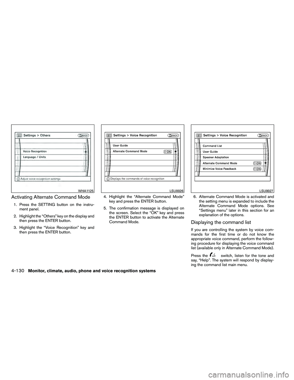 NISSAN ARMADA 2011  Owners Manual Activating Alternate Command Mode
1. Press the SETTING button on the instru-ment panel.
2. Highlight the “Others” key on the display and then press the ENTER button.
3. Highlight the “Voice Reco