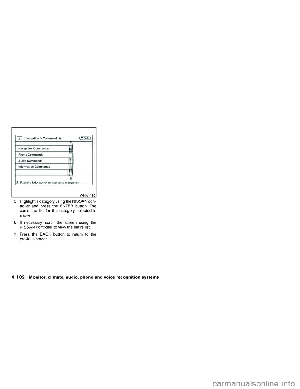 NISSAN ARMADA 2011  Owners Manual 5. Highlight a category using the NISSAN con-troller and press the ENTER button. The
command list for the category selected is
shown.
6. If necessary, scroll the screen using the NISSAN controller to 