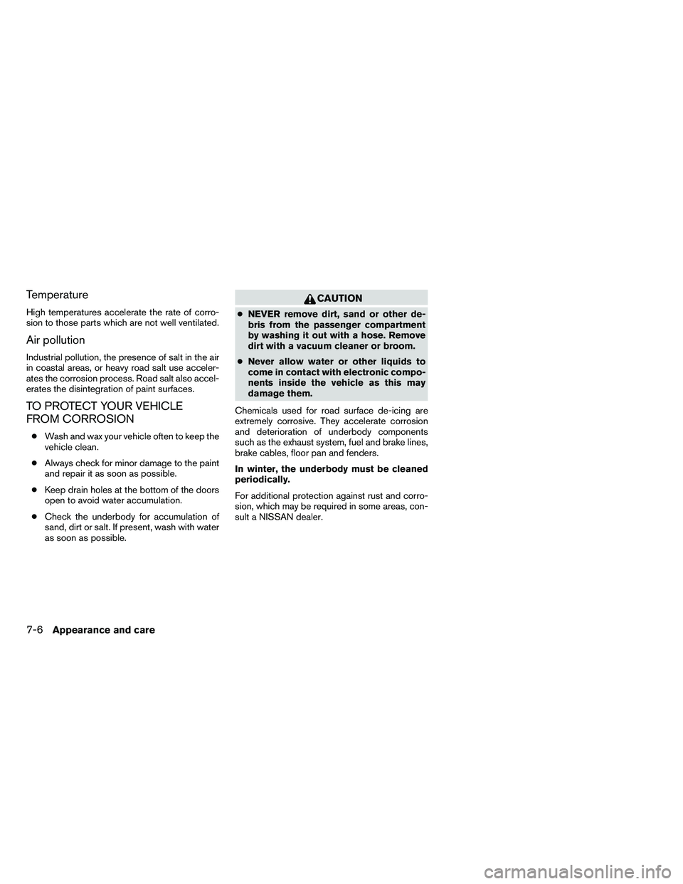 NISSAN ARMADA 2011  Owners Manual Temperature
High temperatures accelerate the rate of corro-
sion to those parts which are not well ventilated.
Air pollution
Industrial pollution, the presence of salt in the air
in coastal areas, or 