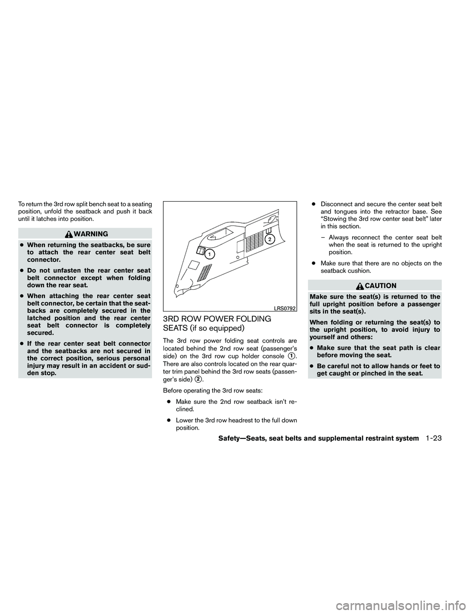 NISSAN ARMADA 2011 Service Manual To return the 3rd row split bench seat to a seating
position, unfold the seatback and push it back
until it latches into position. 