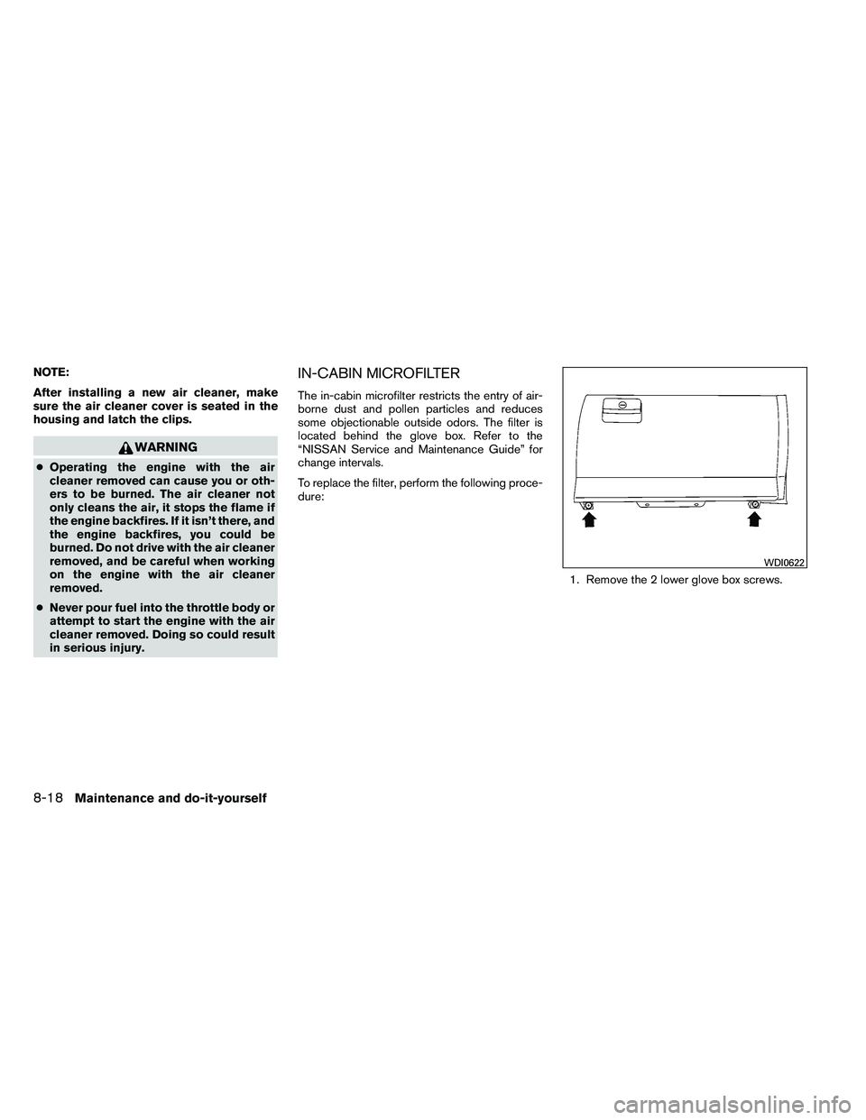 NISSAN ARMADA 2011  Owners Manual NOTE:
After installing a new air cleaner, make
sure the air cleaner cover is seated in the
housing and latch the clips. 
