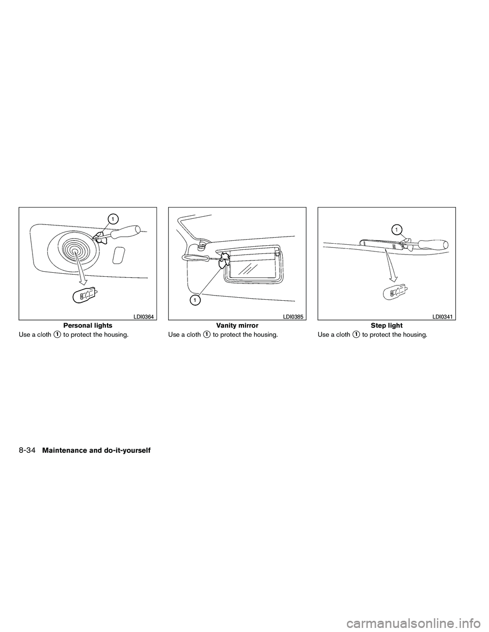 NISSAN ARMADA 2011  Owners Manual Use a cloth1to protect the housing.Use a cloth1to protect the housing.Use a cloth1to protect the housing. 