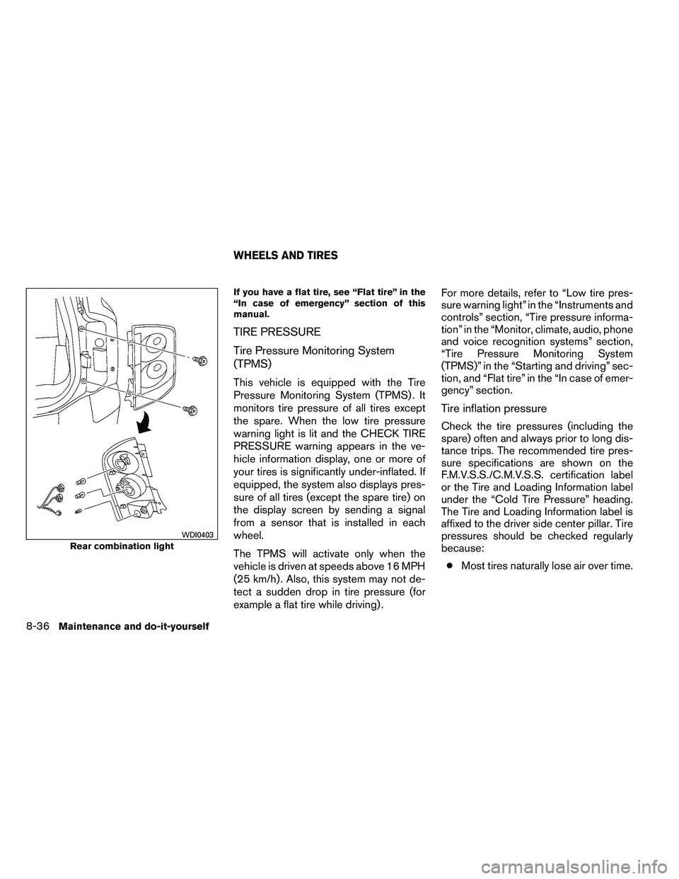 NISSAN ARMADA 2011  Owners Manual If you have a flat tire, see “Flat tire” in the
“In case of emergency” section of this
manual.
TIRE PRESSURE
Tire Pressure Monitoring System
(TPMS)
This vehicle is equipped with the Tire
Press