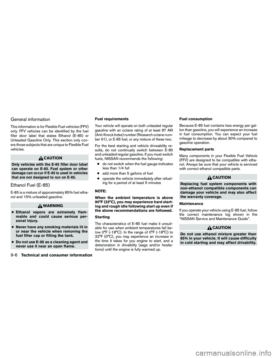 NISSAN ARMADA 2011  Owners Manual General information
This information is for Flexible Fuel vehicles (FFV)
only. FFV vehicles can be identified by the fuel
filler door label that states Ethanol (E-85) or
Unleaded Gasoline Only. This s