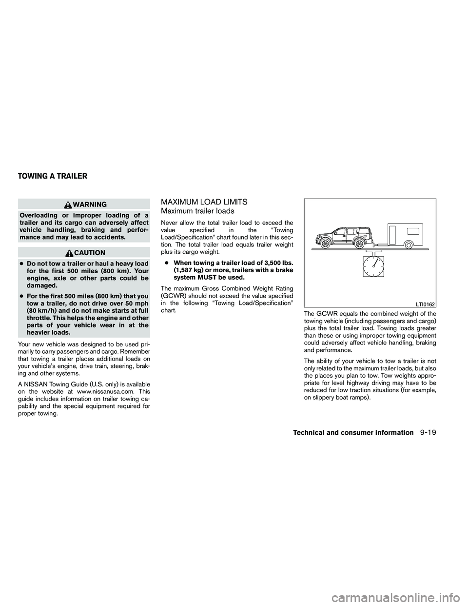 NISSAN ARMADA 2011 Owners Manual WARNING
Overloading or improper loading of a
trailer and its cargo can adversely affect
vehicle handling, braking and perfor-
mance and may lead to accidents. NISSAN ARMADA 2011 Owners Manual WARNING
Overloading or improper loading of a
trailer and its cargo can adversely affect
vehicle handling, braking and perfor-
mance and may lead to accidents.
