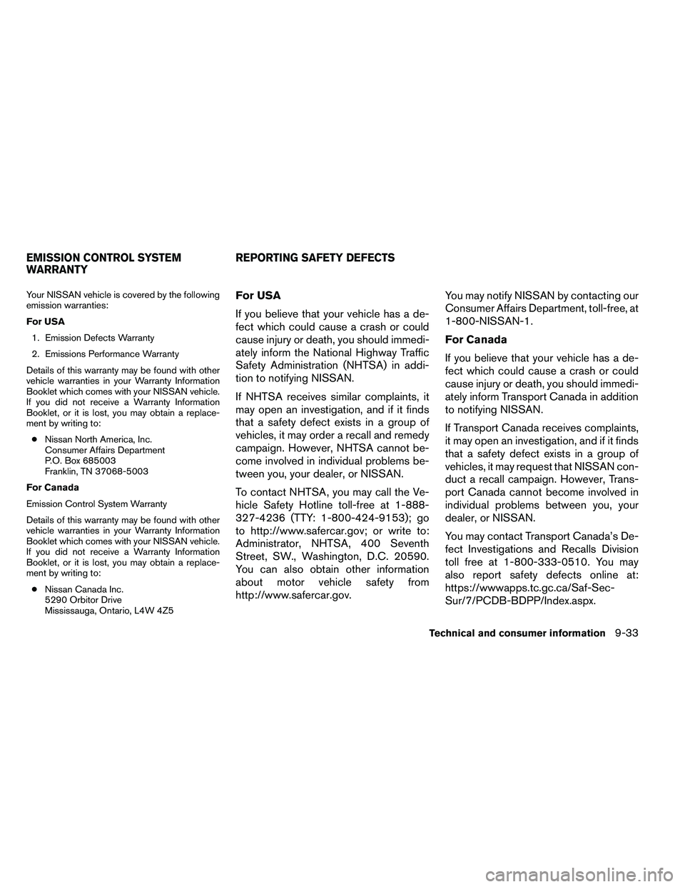 NISSAN ARMADA 2011 Owners Manual Your NISSAN vehicle is covered by the following
emission warranties:
For USA1. Emission Defects Warranty
2. Emissions Performance Warranty
Details of this warranty may be found with other
vehicle warr NISSAN ARMADA 2011 Owners Manual Your NISSAN vehicle is covered by the following
emission warranties:
For USA1. Emission Defects Warranty
2. Emissions Performance Warranty
Details of this warranty may be found with other
vehicle warr