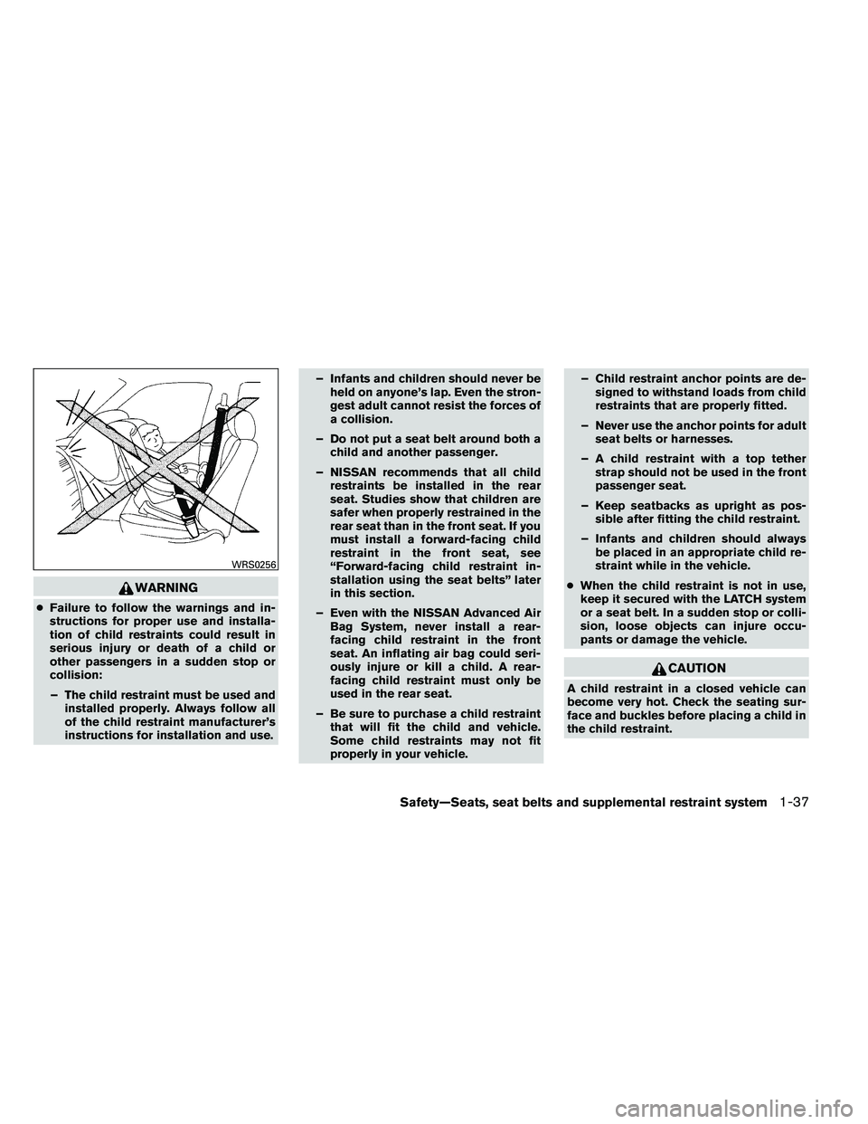 NISSAN ARMADA 2011 Workshop Manual WARNING
●Failure to follow the warnings and in-
structions for proper use and installa-
tion of child restraints could result in
serious injury or death of a child or
other passengers in a sudden st