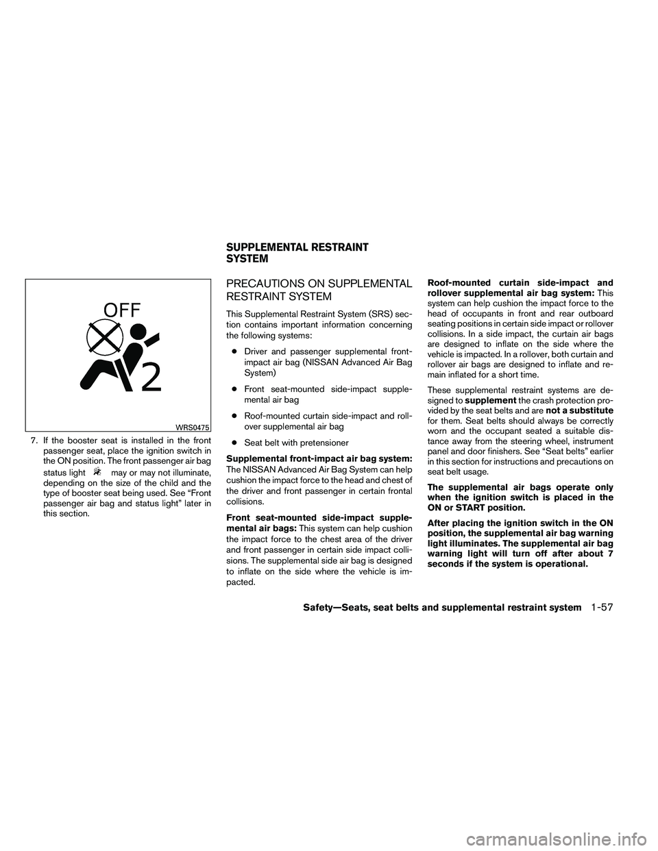 NISSAN ARMADA 2011 Manual PDF 7. If the booster seat is installed in the frontpassenger seat, place the ignition switch in
the ON position. The front passenger air bag
status light 