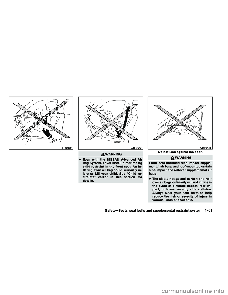 NISSAN ARMADA 2011 Manual PDF WARNING
●Even with the NISSAN Advanced Air
Bag System, never install a rear-facing
child restraint in the front seat. An in-
flating front air bag could seriously in-
jure or kill your child. See 