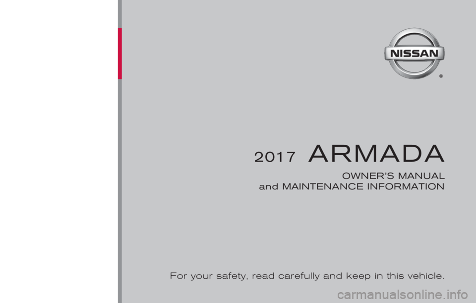 NISSAN ARMADA PLATINUM 2017  Owners Manual CAUTION
.Do not use for anything other than
glasses.
. Do not leave glasses in the sun-
glasses holder while parking in
direct sunlight. The heat may da-
mage the glasses. 