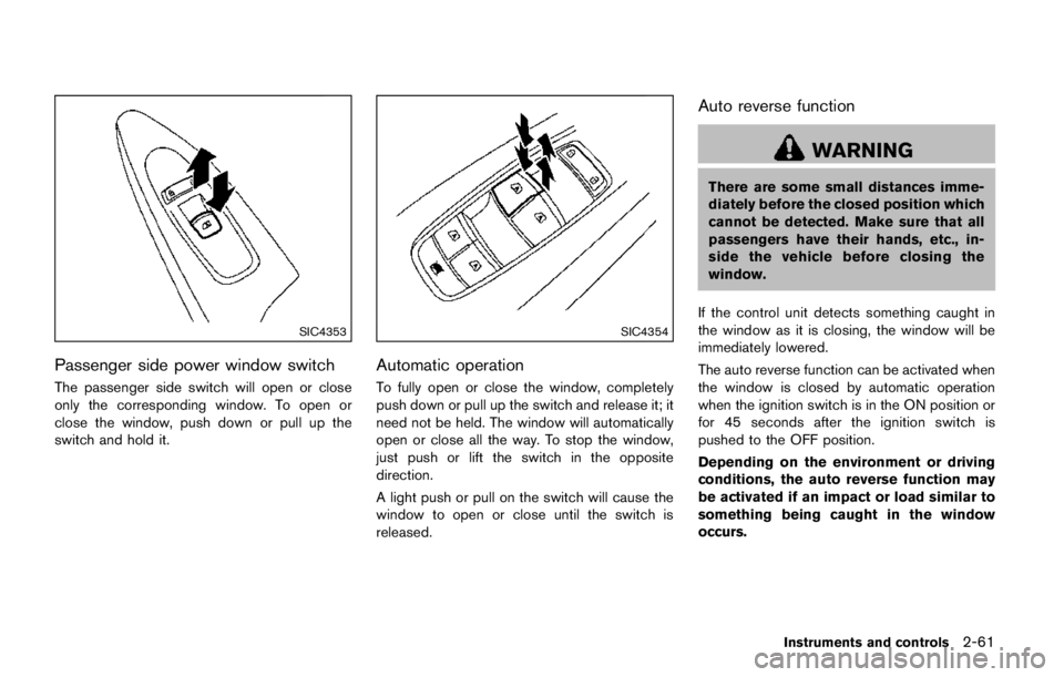 NISSAN ARMADA PLATINUM 2017 Owners Manual HEADLIGHTS
Fog may temporarily form inside the lens of the
exterior lights in the rain or in a car wash. A
temperature difference between the inside and
the outside of the lens causes the fog. This is NISSAN ARMADA PLATINUM 2017 Owners Manual HEADLIGHTS
Fog may temporarily form inside the lens of the
exterior lights in the rain or in a car wash. A
temperature difference between the inside and
the outside of the lens causes the fog. This is