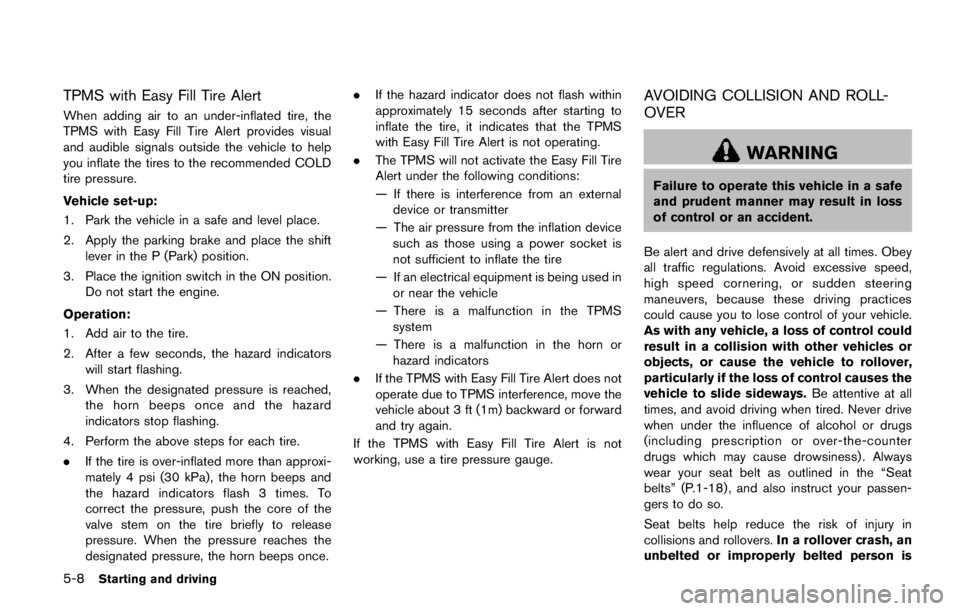 NISSAN ARMADA PLATINUM 2017  Owners Manual CAUTION
.Do not overfill.
. Use Genuine NISSAN PSF or
equivalent. For further brake fluid specification information,
see “Capacities and recommended fluids/lubri-
cants” (P.10-2) . 