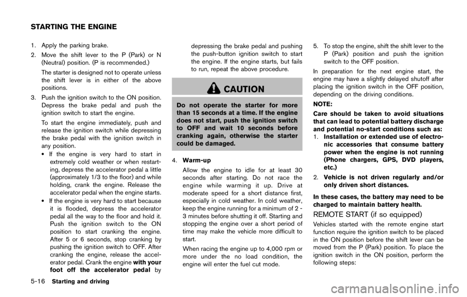 NISSAN ARMADA PLATINUM 2017  Owners Manual SDI2516
Be careful not to clog the washer nozzle*A.
This may cause improper windshield washer
operation. If the nozzle is clogged, remove any
objects with a needle or small pin
*B.Be
careful not to da