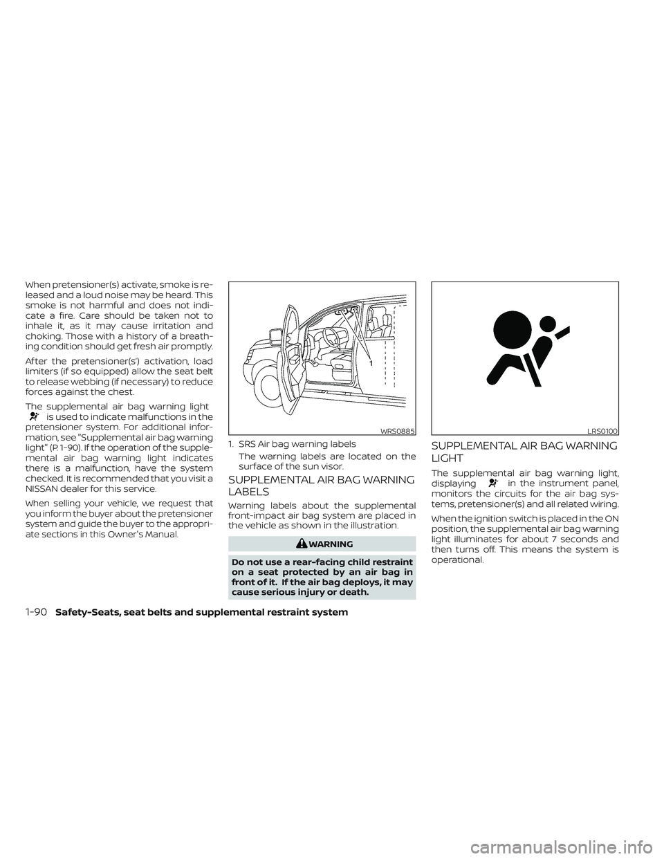 NISSAN FRONTIER 2023 Owners Manual When pretensioner(s) activate, smoke is re-
leased and a loud noise may be heard. This
smoke is not harmful and does not indi-
cate a fire. Care should be taken not to
inhale it, as it may cause irrit NISSAN FRONTIER 2023 Owners Manual When pretensioner(s) activate, smoke is re-
leased and a loud noise may be heard. This
smoke is not harmful and does not indi-
cate a fire. Care should be taken not to
inhale it, as it may cause irrit