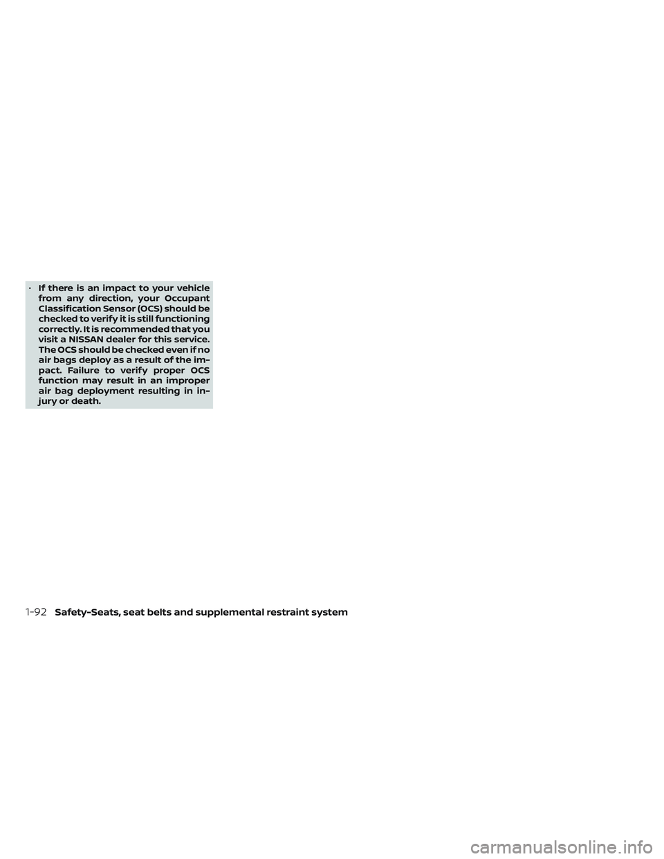 NISSAN FRONTIER 2023 User Guide •If there is an impact to your vehicle
from any direction, your Occupant
Classification Sensor (OCS) should be
checked to verif y it is still functioning
correctly. It is recommended that you
visit NISSAN FRONTIER 2023 User Guide •If there is an impact to your vehicle
from any direction, your Occupant
Classification Sensor (OCS) should be
checked to verif y it is still functioning
correctly. It is recommended that you
visit
