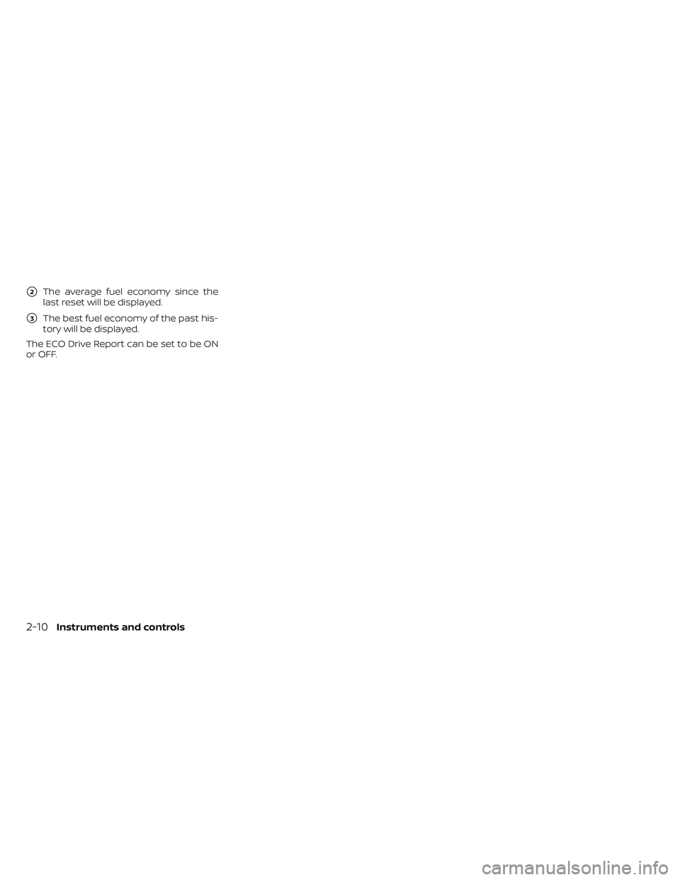 NISSAN FRONTIER 2023  Owners Manual 2The average fuel economy since the
last reset will be displayed.
3The best fuel economy of the past his-
tory will be displayed.
The ECO Drive Report can be set to be ON
or OFF.
2-10Instruments and
