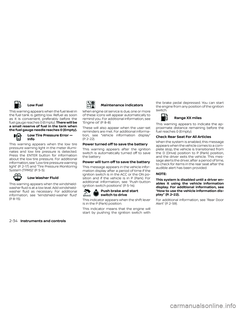 NISSAN FRONTIER 2023  Owners Manual Low Fuel
This warning appears when the fuel level in
the fuel tank is getting low. Refuel as soon
as it is convenient, preferably before the
fuel gauge reaches 0 (Empty).There will be
a small reserve 