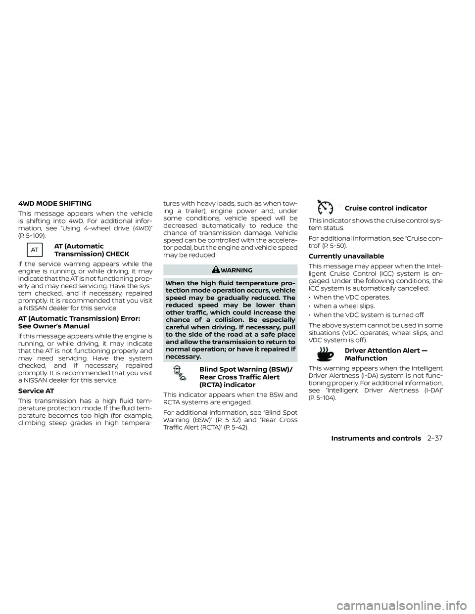 NISSAN FRONTIER 2023  Owners Manual 4WD MODE SHIFTING
This message appears when the vehicle
is shif ting into 4WD. For additional infor-
mation, see “Using 4–wheel drive (4WD)”
(P. 5-109).
AT (Automatic
Transmission) CHECK
If the 