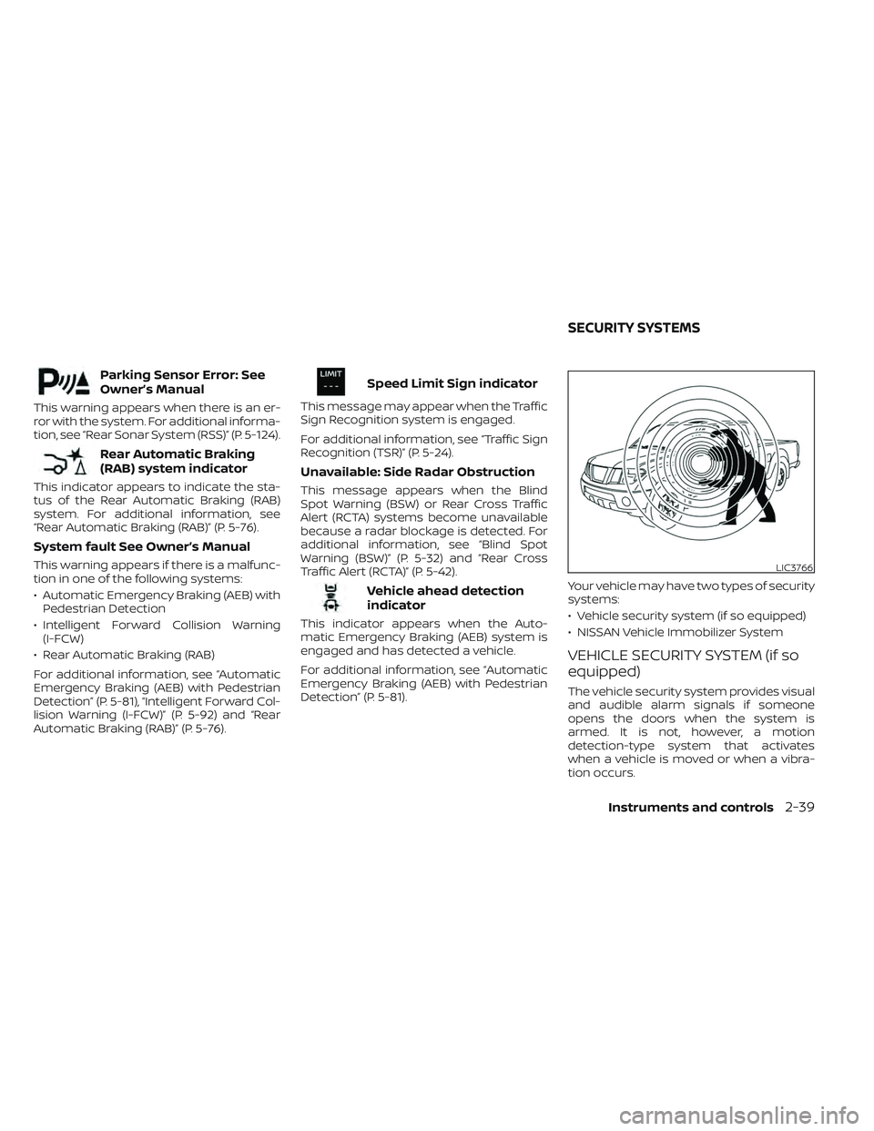 NISSAN FRONTIER 2023  Owners Manual Parking Sensor Error: See
Owner’s Manual
This warning appears when there is an er-
ror with the system. For additional informa-
tion, see “Rear Sonar System (RSS)” (P. 5-124).
Rear Automatic Bra