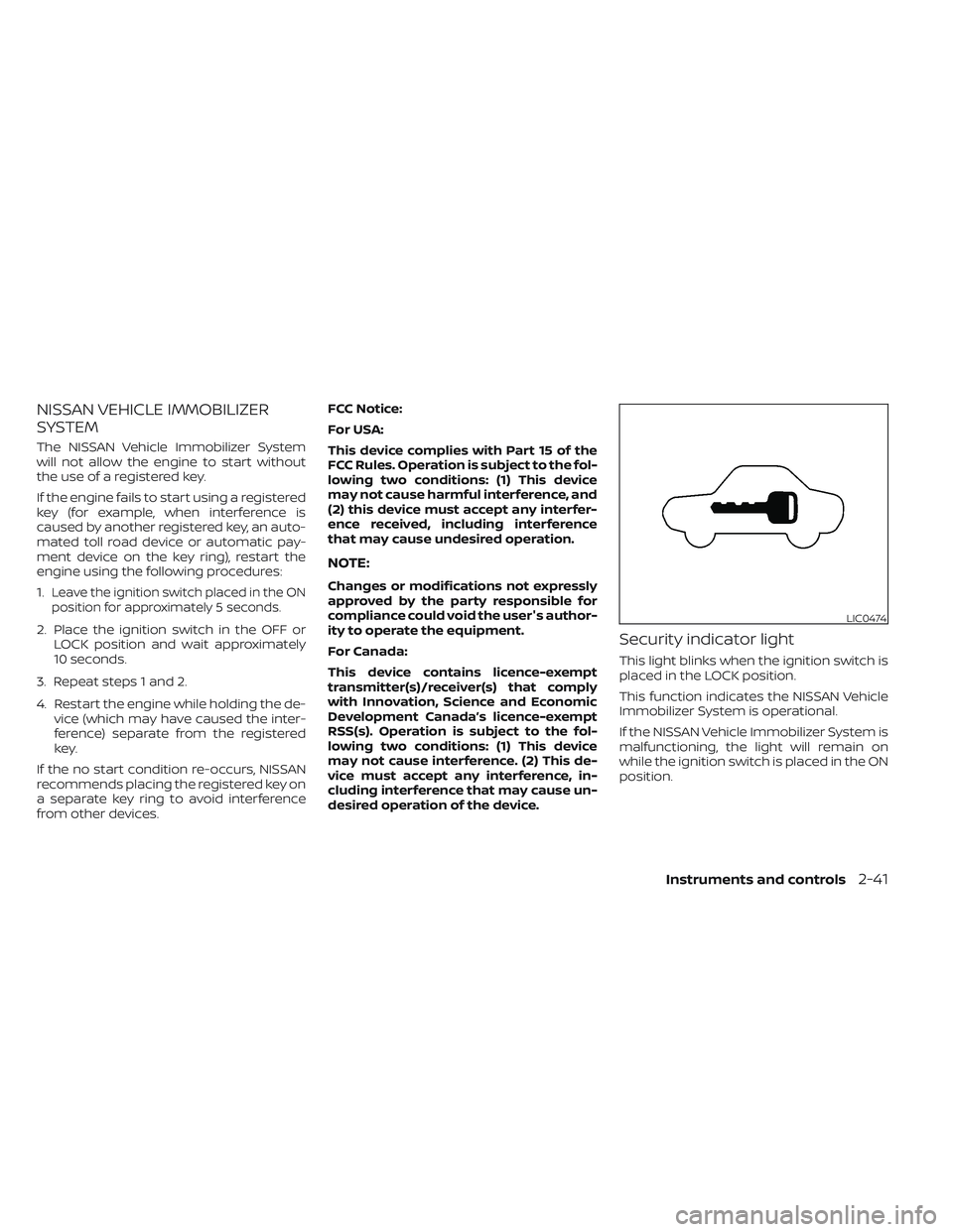 NISSAN FRONTIER 2023  Owners Manual NISSAN VEHICLE IMMOBILIZER
SYSTEM
The NISSAN Vehicle Immobilizer System
will not allow the engine to start without
the use of a registered key.
If the engine fails to start using a registered
key (for