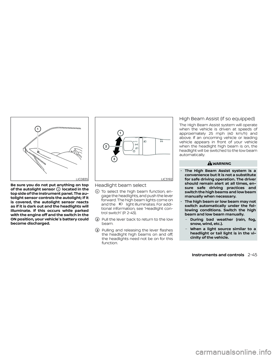 NISSAN FRONTIER 2023 User Guide Be sure you do not put anything on top
of the autolight sensor
O1located in the
top side of the instrument panel. The au-
tolight sensor controls the autolight; if it
is covered, the autolight sensor NISSAN FRONTIER 2023 User Guide Be sure you do not put anything on top
of the autolight sensor
O1located in the
top side of the instrument panel. The au-
tolight sensor controls the autolight; if it
is covered, the autolight sensor