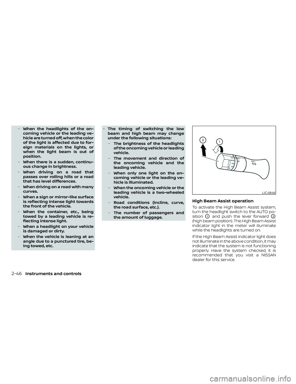 NISSAN FRONTIER 2023 Owners Manual –When the headlights of the on-
coming vehicle or the leading ve-
hicle are turned off, when the color
of the light is affected due to for-
eign materials on the lights, or
when the light beam is ou NISSAN FRONTIER 2023 Owners Manual –When the headlights of the on-
coming vehicle or the leading ve-
hicle are turned off, when the color
of the light is affected due to for-
eign materials on the lights, or
when the light beam is ou