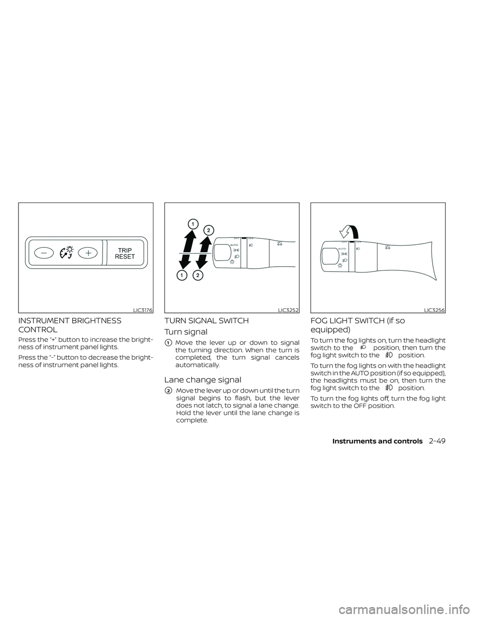 NISSAN FRONTIER 2023 Owners Manual INSTRUMENT BRIGHTNESS
CONTROL
Press the “+” button to increase the bright-
ness of instrument panel lights.
Press the “-” button to decrease the bright-
ness of instrument panel lights.
TURN S NISSAN FRONTIER 2023 Owners Manual INSTRUMENT BRIGHTNESS
CONTROL
Press the “+” button to increase the bright-
ness of instrument panel lights.
Press the “-” button to decrease the bright-
ness of instrument panel lights.
TURN S