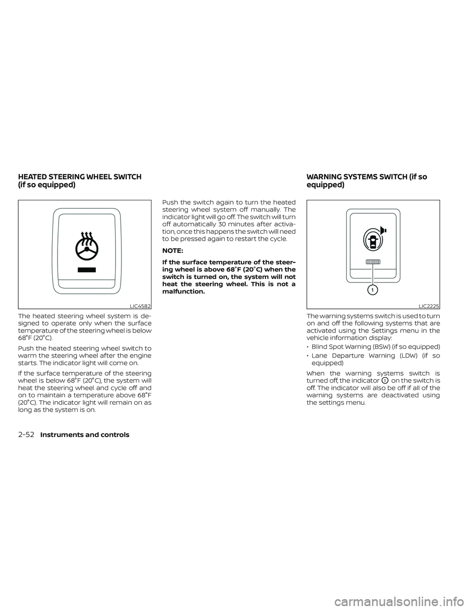 NISSAN FRONTIER 2023 Owners Manual The heated steering wheel system is de-
signed to operate only when the surface
temperature of the steering wheel is below
68°F (20°C).
Push the heated steering wheel switch to
warm the steering whe NISSAN FRONTIER 2023 Owners Manual The heated steering wheel system is de-
signed to operate only when the surface
temperature of the steering wheel is below
68°F (20°C).
Push the heated steering wheel switch to
warm the steering whe